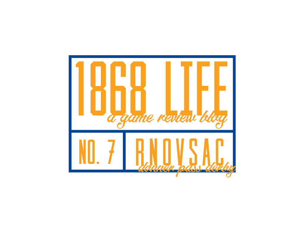 1868 Life (A Game Review Blog)&nbsp;RNOVSAC
