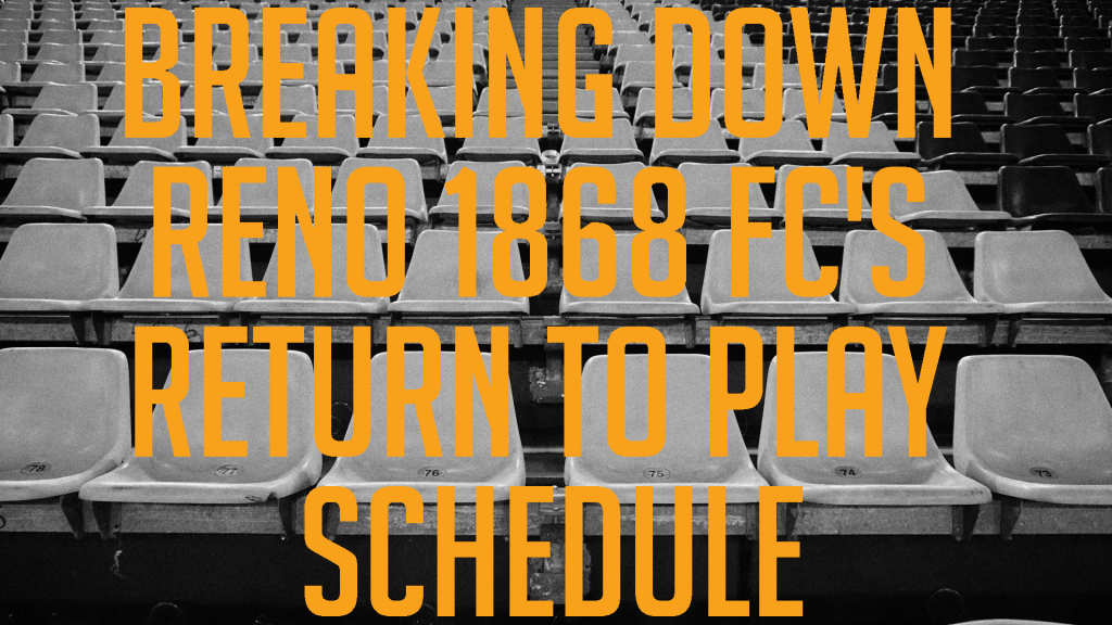 Breaking Down Reno 1868 FC’s Return To Play&nbsp;Schedule