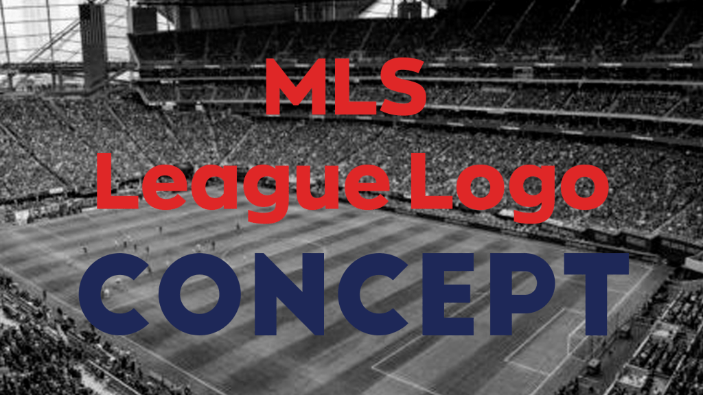 MLS Concept Part Three | Revisions to The League&nbsp;Logo