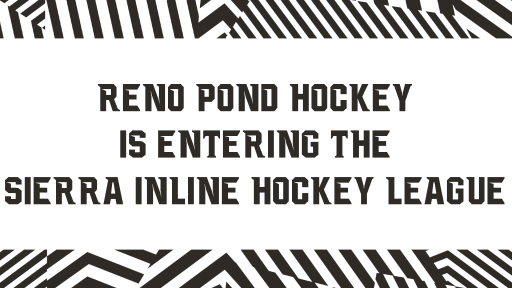 Reno Pond Hockey Is Entering The Sierra Inline Hockey&nbsp;League