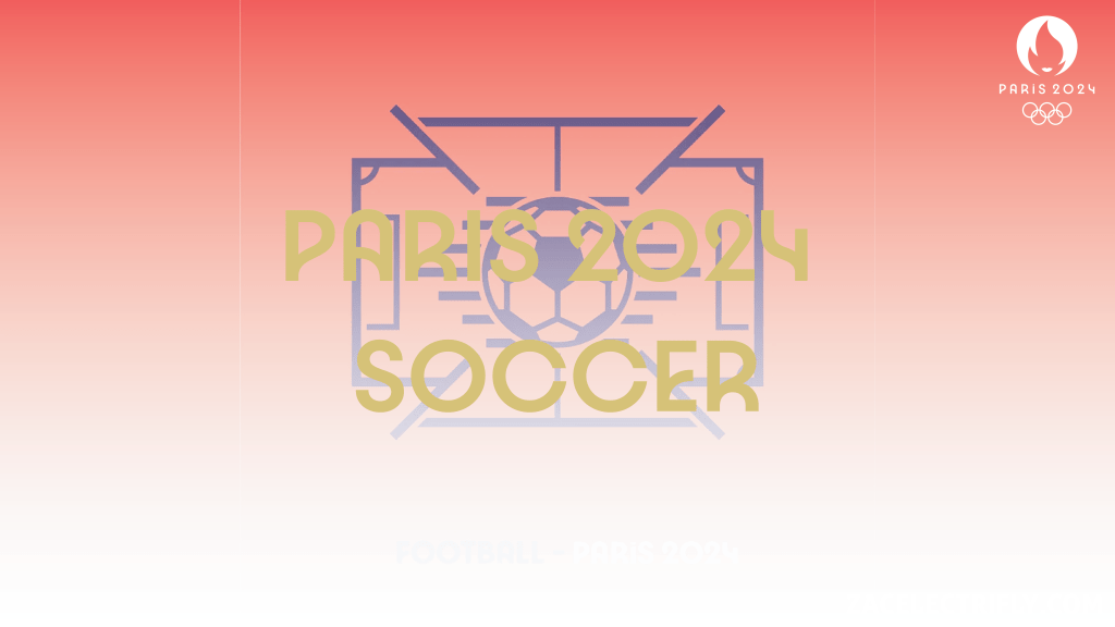 Ultimate Guide To The Paris 2024 Soccer Tournament: What You Need To&nbsp;Know