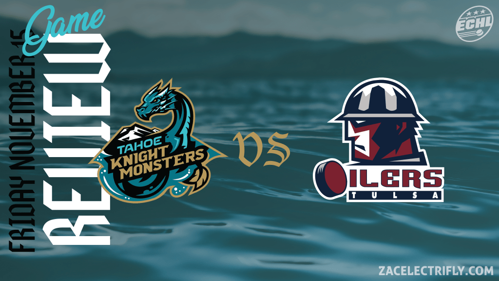 Game Review | Tahoe Knight Monsters VS Tulsa Oilers | Friday, November&nbsp;15th