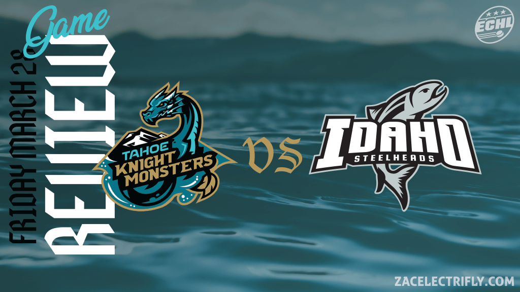 Game Review | Tahoe Knight Monsters VS Idaho Steelheads | Friday, March&nbsp;28th