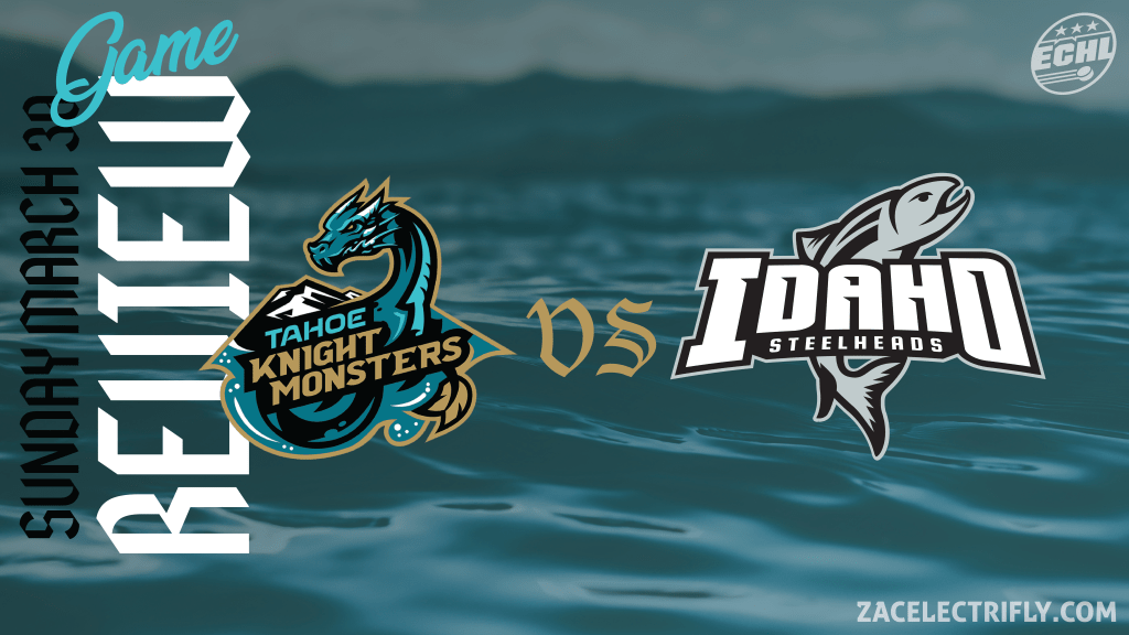 Game Review | Tahoe Knight Monsters VS Idaho Steelheads | Sunday, March&nbsp;30th